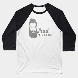 Paul... Not a Big Fan Baseball T-Shirt